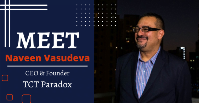 Naveen Vasudeva, Founder & CEO of TCT Paradox
