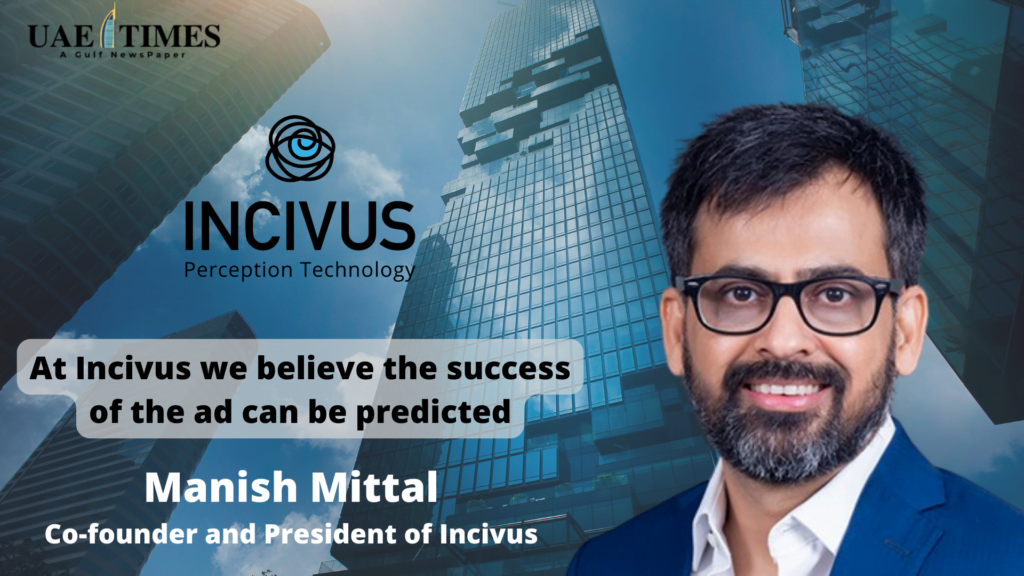 Manish Mittal: At Incivus we believe the success of the ad can be ...