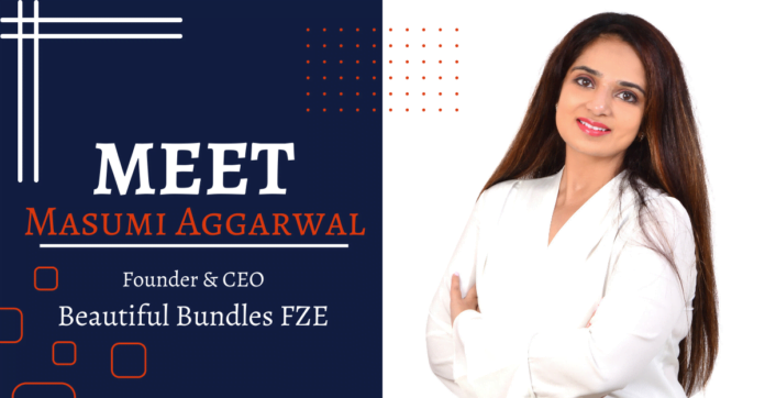 Masumi Aggarwal, Founder & CEO of Beautiful Bundles FZE