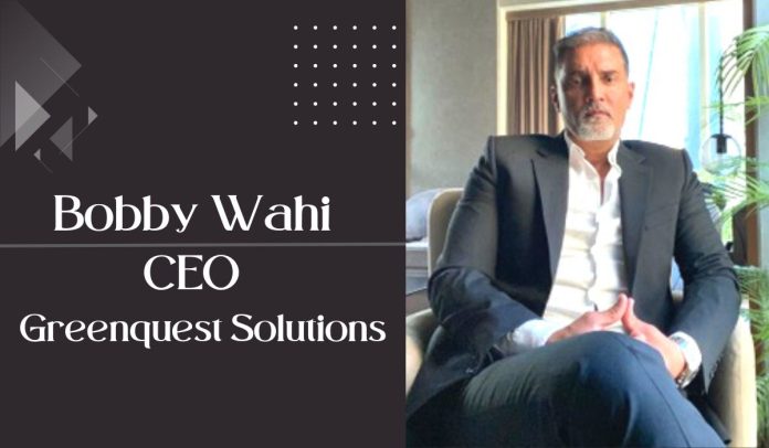 Bobby Wahi, CEO of Greenquest Solutions